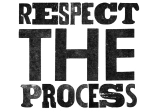 Respect the Process